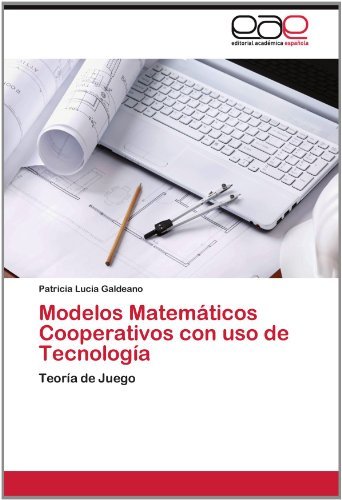 Cover for Patricia Lucia Galdeano · Modelos Matemáticos Cooperativos Con Uso De Tecnología: Teoría De Juego (Paperback Bog) [Spanish edition] (2012)