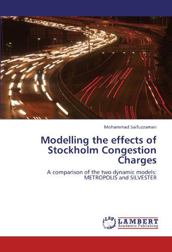 Cover for Mohammad Saifuzzaman · Modelling the Effects of Stockholm Congestion Charges: a Comparison of the Two Dynamic Models: Metropolis and Silvester (Paperback Book) (2012)
