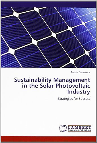Cover for Anton Camarota · Sustainability Management in the Solar Photovoltaic Industry: Strategies for Success (Paperback Book) (2012)