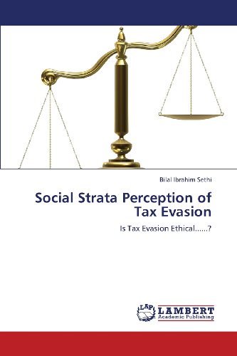 Cover for Bilal Ibrahim Sethi · Social Strata Perception of Tax Evasion: is Tax Evasion Ethical......? (Paperback Book) (2013)
