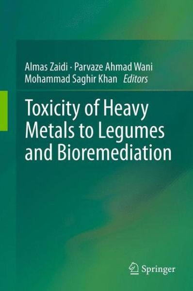 Cover for Almas Zaidi · Toxicity of Heavy Metals to Legumes and Bioremediation (Hardcover Book) (2012)