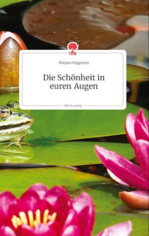 Cover for Mirjam Papperitz · Die Schönheit in euren Augen. Life is a Story - story.one (Hardcover Book) (2021)