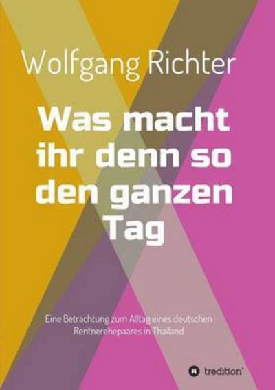 Cover for Wolfgang Richter · Was Macht Ihr Denn So den Ganzen Tag (Paperback Bog) (2015)