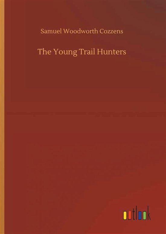 Cover for Cozzens · The Young Trail Hunters (Book) (2018)