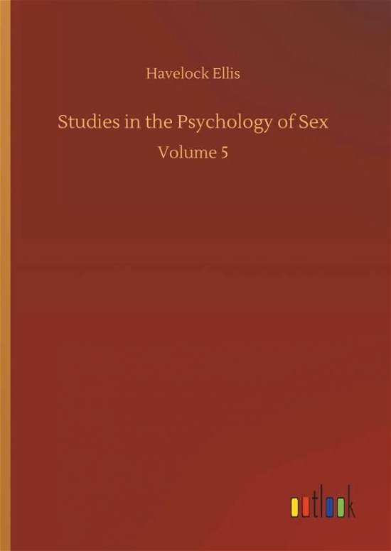Studies in the Psychology of Sex - Havelock Ellis - Books - Outlook Verlag - 9783734055294 - September 21, 2018