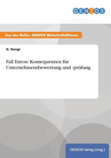 Cover for G Dengl · Fall Enron: Konsequenzen Fur Unternehmensbewertung Und -prufung (Paperback Book) (2015)