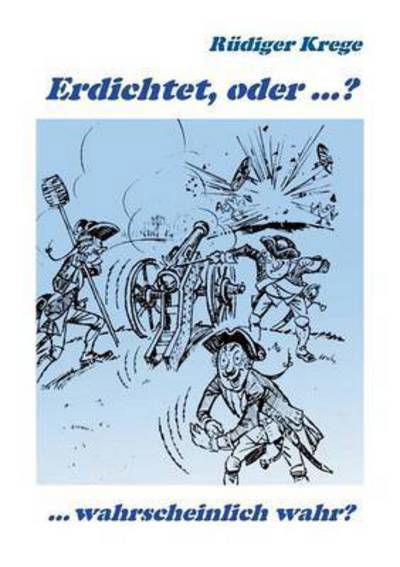 Cover for Krege · Erdichtet, oder ...? (Bok) (2016)