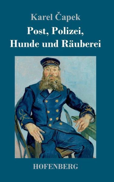 Cover for Karel &amp;#268; apek · Post, Polizei, Hunde und Rauberei (Hardcover Book) (2018)