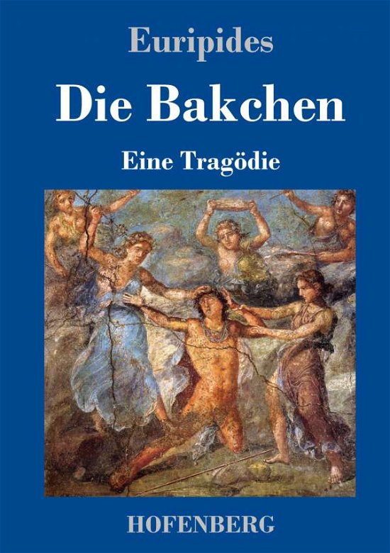 Die Bakchen - Euripides - Libros -  - 9783743738294 - 21 de octubre de 2020