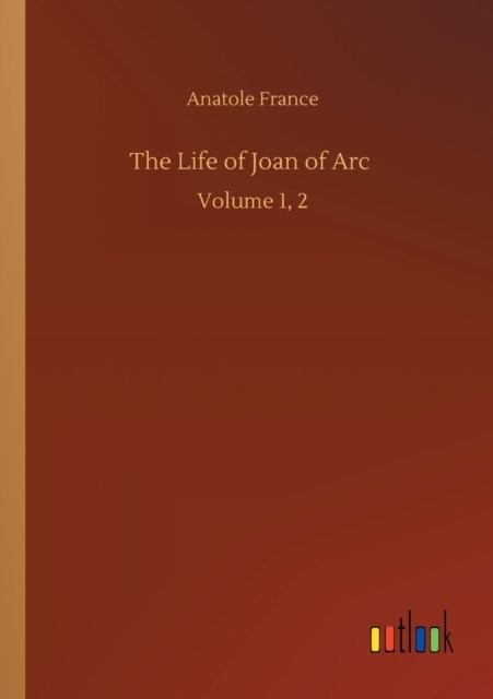 Cover for Anatole France · The Life of Joan of Arc: Volume 1, 2 (Paperback Book) (2020)