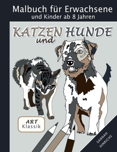 Cover for Sannah Hinrichs · Klassik Art Malbuch fr Erwachsene und Kinder ab 8 Jahren - Katzen und Hunde (Paperback Book) (2022)