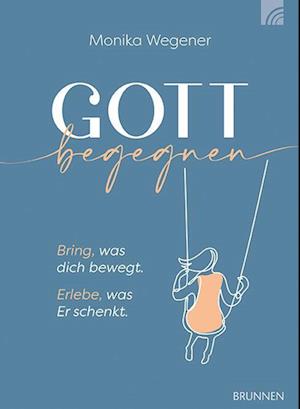 Gott begegnen - Monika Wegener - Books - Brunnen-Verlag GmbH - 9783765521294 - March 1, 2022