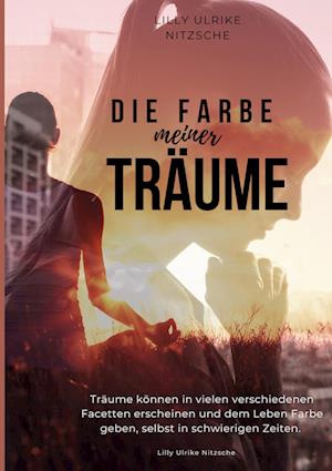 Cover for Lilly Ulrike Nitzsche · Die Farbe meiner Träume (Book) (2024)