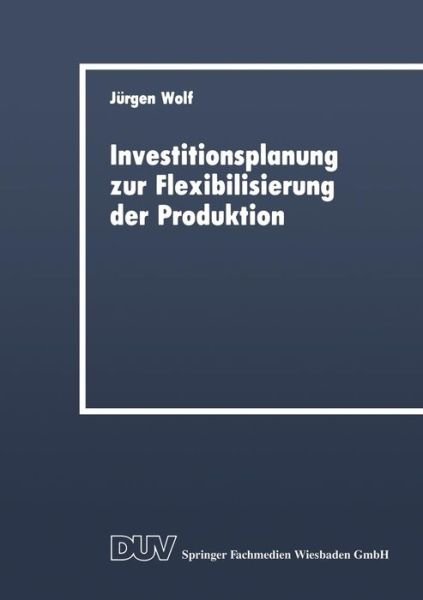 Cover for Jurgen Wolf · Investitionsplanung Zur Flexibilisierung Der Produktion - Duv Wirtschaftswissenschaft (Taschenbuch) [1989 edition] (1989)