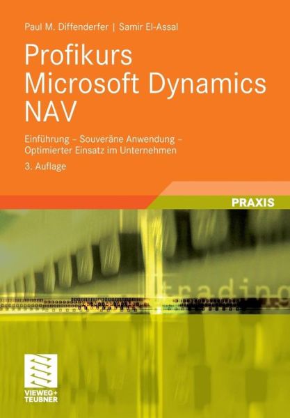 Cover for Paul M Diffenderfer · Profikurs Microsoft Dynamics Nav: Einfuhrung - Souverane Anwendung - Optimierter Einsatz Im Unternehmen (Paperback Book) [3rd 3., Uberarb. Aufl. 2008 edition] (2008)