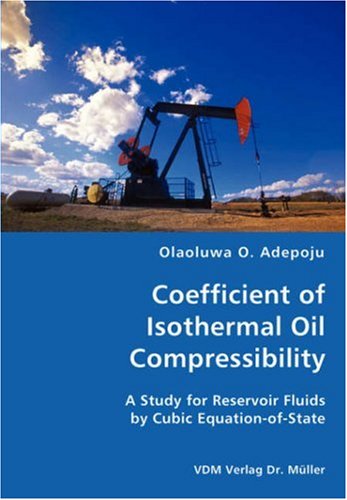 Coefficient of Isothermal Oil Compressibility- a Study for Reservoir Fluids by Cubic Equation-of-state - Olaoluwa O. Adepoju - Books - VDM Verlag Dr. Mueller e.K. - 9783836434294 - October 24, 2007