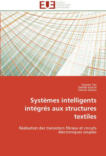 Cover for Claude Dufour · Systèmes Intelligents Intégrés Aux Structures Textiles: Réalisation Des Transistors Fibreux et Circuits Électroniques Souples (Paperback Book) [French edition] (2018)