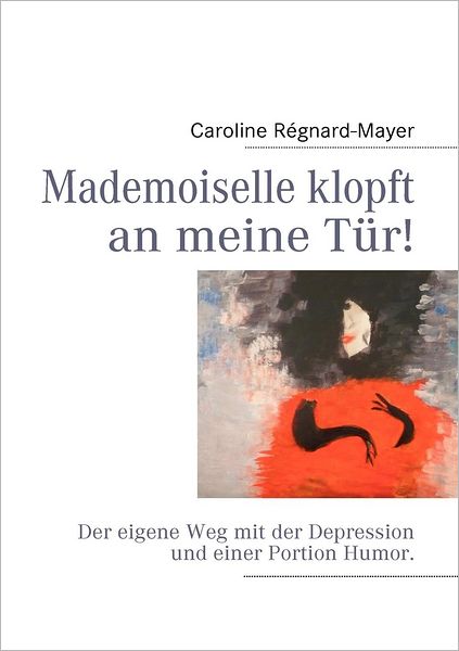 Mademoiselle Klopft an Meine Tür! - Caroline Régnard-mayer - Books - Books On Demand - 9783842361294 - October 7, 2016
