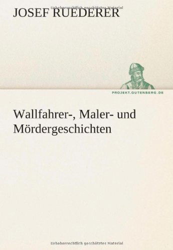 Cover for Josef Ruederer · Wallfahrer-, Maler- Und Mördergeschichten (Tredition Classics) (German Edition) (Paperback Book) [German edition] (2012)