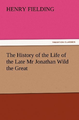 The History of the Life of the Late Mr Jonathan Wild the Great (Tredition Classics) - Henry Fielding - Bøker - tredition - 9783842428294 - 6. november 2011