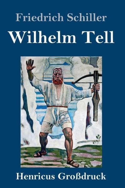 Cover for Friedrich Schiller · Wilhelm Tell (Grossdruck) (Innbunden bok) (2019)