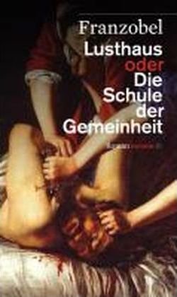 Cover for Franzobel · Lusthaus oder Die Schule der Gemeinheit (Paperback Book) (2010)