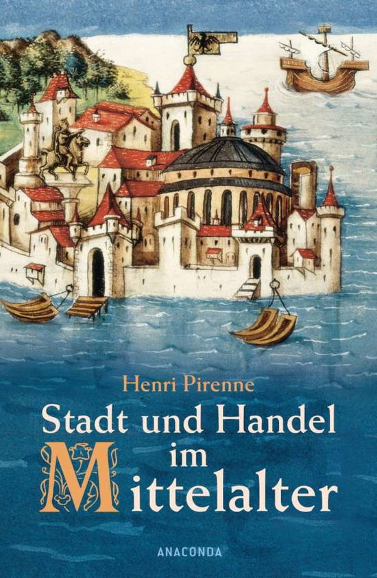 Stadt und Handel im Mittelalter - Henri Pirenne - Książki - Anaconda Verlag - 9783866473294 - 27 lutego 2009