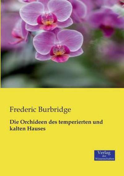 Cover for Frederic Burbridge · Die Orchideen des temperierten und kalten Hauses (Taschenbuch) (2019)