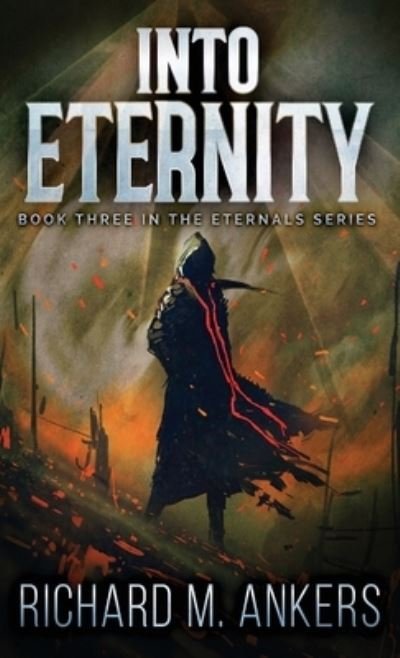 Cover for Richard M Ankers · Into Eternity: Beneath The Falling Sky - Eternals (Hardcover Book) (2021)