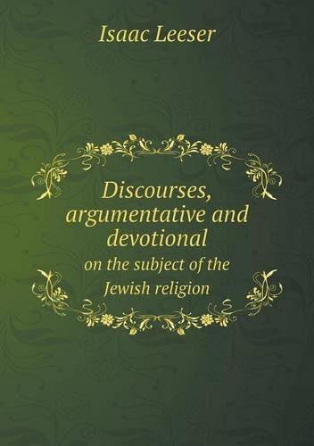 Cover for Isaac Leeser · Discourses, Argumentative and Devotional on the Subject of the Jewish Religion (Paperback Bog) (2013)