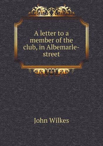 Cover for John Wilkes · A Letter to a Member of the Club, in Albemarle-street (Paperback Book) (2013)