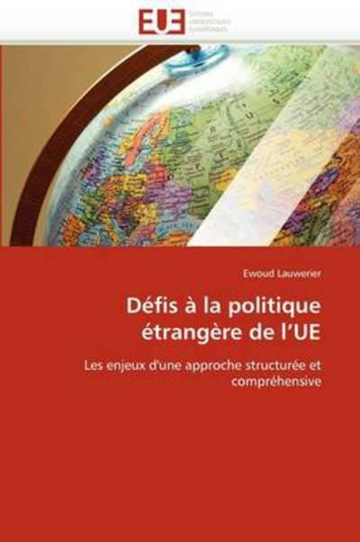 Cover for Ewoud Lauwerier · Défis À La Politique Étrangère De L'ue: Les Enjeux D'une Approche Structurée et Compréhensive (Paperback Bog) [French edition] (2018)