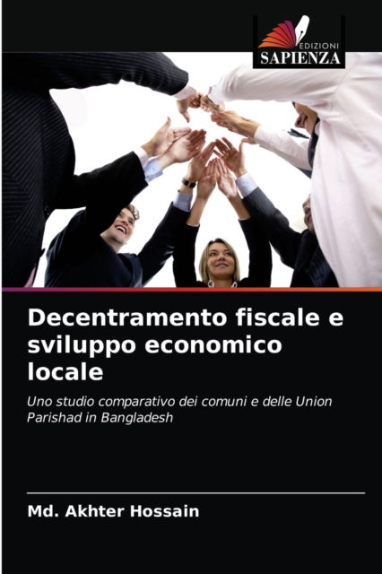 Decentramento fiscale e sviluppo economico locale - MD Akhter Hossain - Books - Edizioni Sapienza - 9786203367294 - September 7, 2021