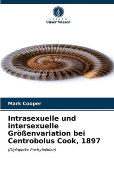 Cover for Mark Cooper · Intrasexuelle und intersexuelle Groessenvariation bei Centrobolus Cook, 1897 (Taschenbuch) (2021)