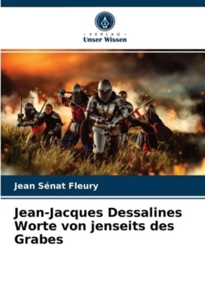 Jean-Jacques Dessalines Worte von jenseits des Grabes - Jean Senat Fleury - Books - Verlag Unser Wissen - 9786203622294 - April 14, 2021