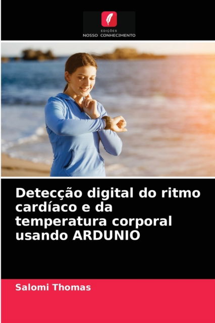 Cover for Salomi Thomas · Deteccao digital do ritmo cardiaco e da temperatura corporal usando ARDUNIO (Paperback Book) (2021)