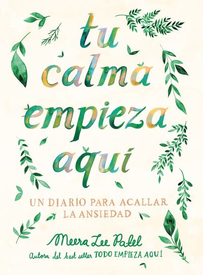 Cover for Meera Lee Patel · Tu Calma Empieza Aquí : un Diario para Acallar la Ansiedad / Create Your Own Calm (Book) (2022)