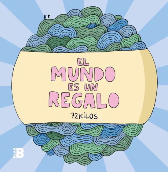 El mundo es un regalo / The world is a gift - 72 Kilos - Boeken - Plan B Records - 9788417809294 - 21 juli 2020