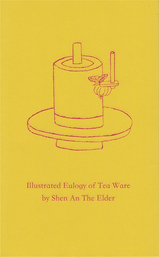 Illustrated Eulogy of Tea Ware - Shen An the Elder - Livres - Forlaget emancipa(t/ss)ionsfrugten - 9788792371294 - 19 juin 2019