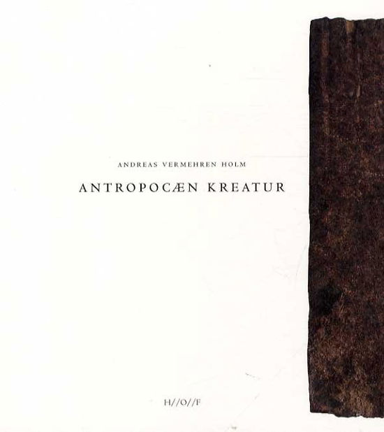 Cover for Andreas Vermehren Holm · Antropocæn Kreatur (Book) (2015)