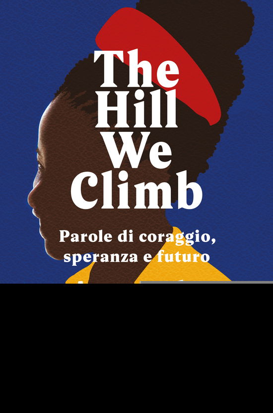 Cover for Gorman Amanda · The Hill We Climb. Parole Di Coraggio, Speranza E Futuro (Book)