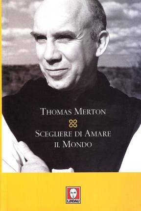 Cover for Thomas Merton · Scegliere Di Amare Il Mondo (Bok)