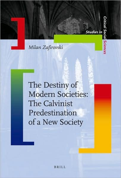 Cover for Milan Zafirovski · The Destiny of Modern Societies: the Calvinist Predestination of a New Society (Studies in Critical Social Sciences) (Hardcover Book) (2009)