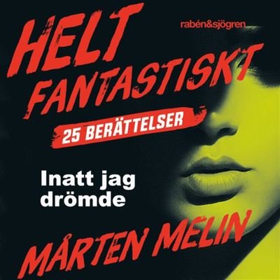 Cover for Mårten Melin · Helt fantastiskt: Inatt jag drömde : en novell ur samlingen Helt fantastiskt (Audiobook (MP3)) (2019)