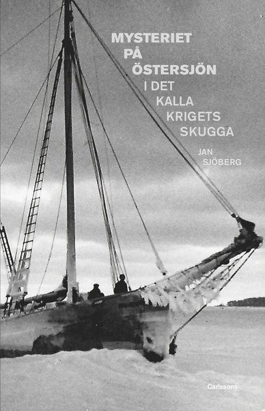 Cover for Sjöberg Jan · Mysteriet på Östersjön i det kalla krigets skugga : forskningar efter M/S Kinnekulles och S/S Iwans besättningsmän (Bok) (2018)