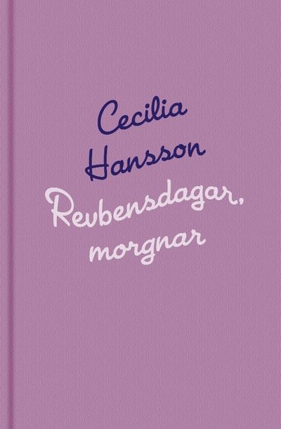 Revbensdagar, morgnar - Cecilia Hansson - Books - Modernista - 9789188748294 - August 1, 2002