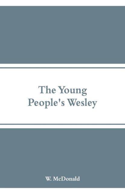 Cover for W McDonald · The Young People's Wesley (Paperback Book) (2018)