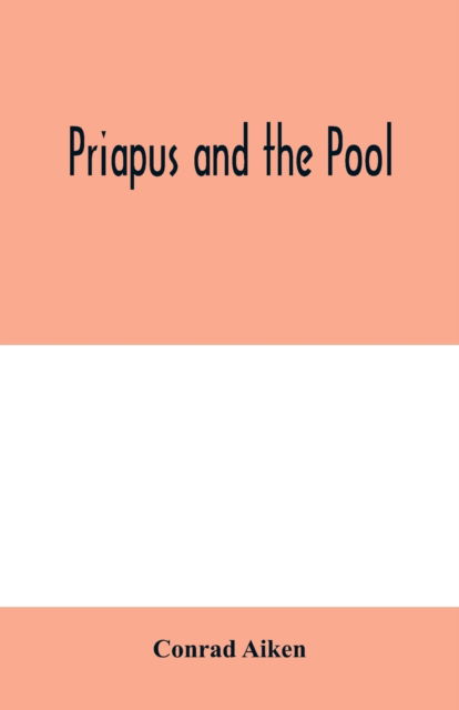 Cover for Conrad Aiken · Priapus and the pool (Paperback Book) (2020)