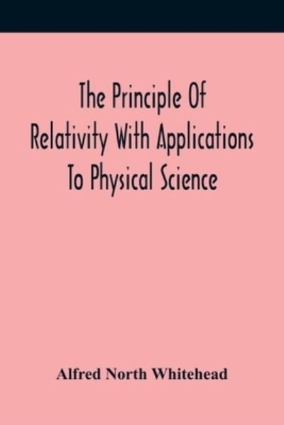 Cover for Alfred North Whitehead · The Principle Of Relativity With Applications To Physical Science (Paperback Bog) (2021)