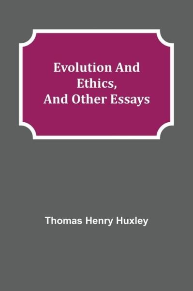 Cover for Thomas Henry Huxley · Evolution and Ethics, and Other Essays (Pocketbok) (2021)
